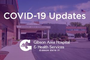 UPDATES from the Gibson Area Hospital & Health Services Covid-19 (Coronavirus) Information Task Force